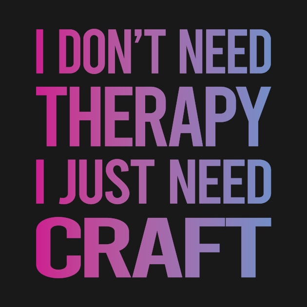 I Dont Need Therapy Craft by symptomovertake