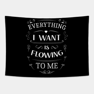 Everything I want is flowing to me, Choices in life Tapestry