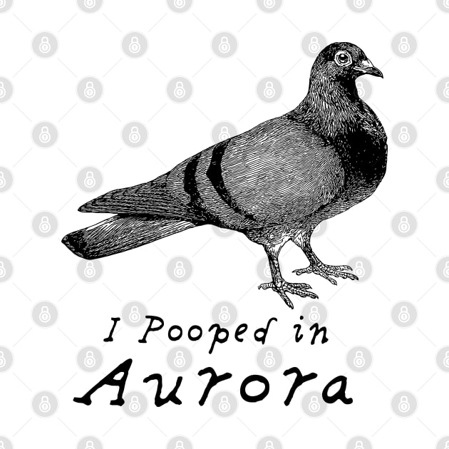 I pooped in Aurora, Pigeon Humor by penandinkdesign@hotmail.com