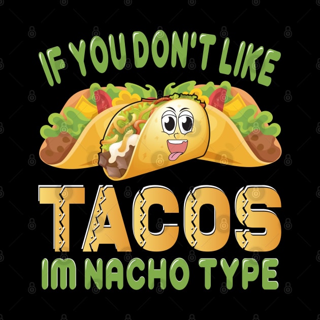 If You Don't Like Tacos I'm Nacho Type funny mexcian taco day by ahadnur9926