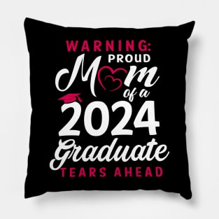 Warning Proud Mom Of A 2024 Graduate Tears Ahead Pillow