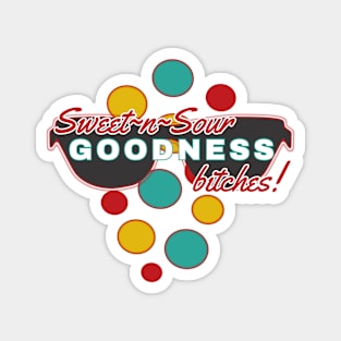 Sweet-n-Sour Goodness Bitches | Fun | Expressive | Magnet