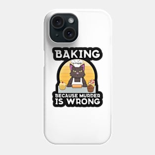 Baking Because Murder Is Wrong Phone Case