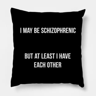 I may Schizophrenic Pillow