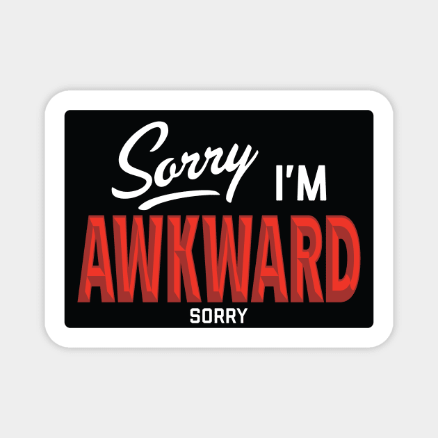 Sorry I'm Awkward Sorry Magnet by Pufahl