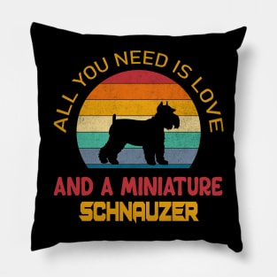 All you need is love and a miniature Schnauzer Pillow