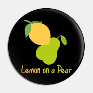 Lemon on a pear. Funny Punny puns. Fruit lovers Pin