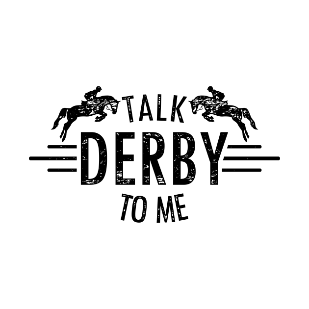 Talk Derby to me Gift for a Horse Lover Derby Fan - Talk Derby To Me ...