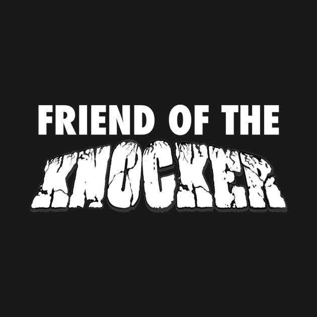 Friend of the Knocker by Jobberknocker