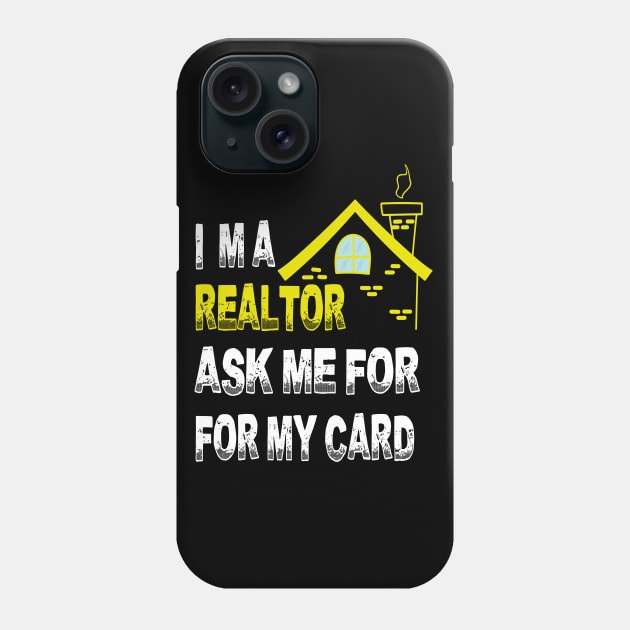 I'm A Realtor Ask Me For My Card Phone Case by bakmed