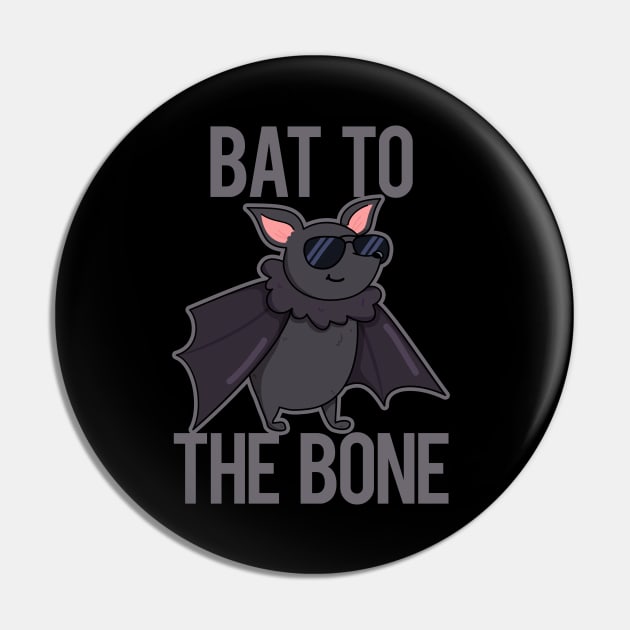 Bat To The Bone Cute Bat Pun Pin by punnybone