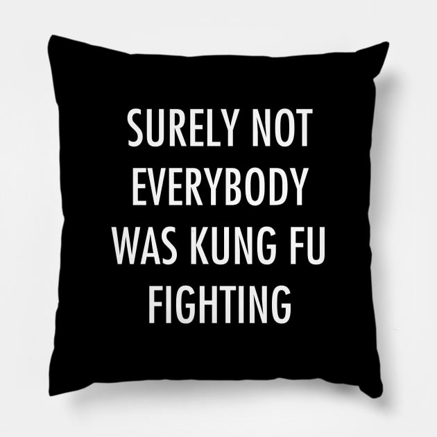 Surely Not Everybody Was Kung Fu Fighting Pillow by YiannisTees