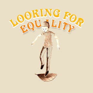 Looking for Equality, Vintage Design About Equality. T-Shirt