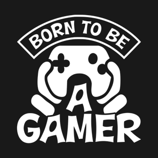 Born To  BE A  Gamer T-Shirt