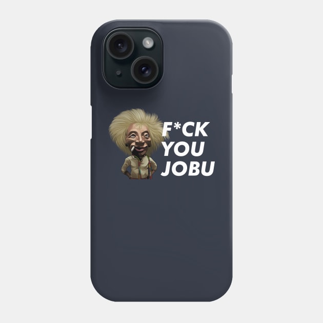 F*ck you Jobu Phone Case by BodinStreet