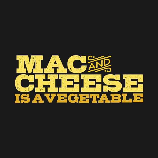 Mac and Cheese is a Vegetable by Wright Art