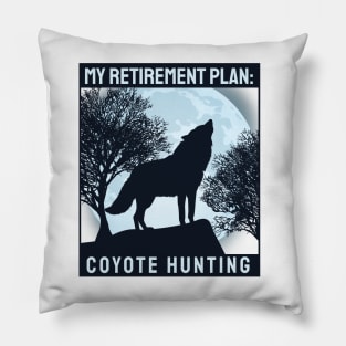 'Coyote Hunting Retirement Plan' Awesome Hunting Gift Pillow