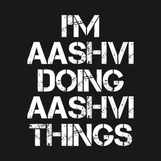 Aashvi Name - Aashvi Doing Aashvi Things T-Shirt