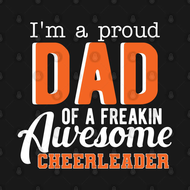 Cheer Dad - I'm a proud dad of freaking awesome cheerleader by KC Happy Shop