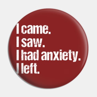 I Came  I Saw I Had Anxiety So I Left Pin