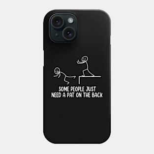 Funny  Some People Just Need A Pat On The Back Phone Case