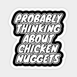 Probably Thinking About Chicken Nuggets Magnet