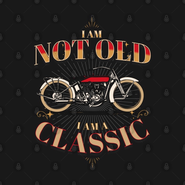 I AM NOT OLD I AM A CLASSIC MOTORCYCLE VINTAGE RETRO by DAZu