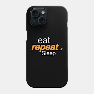 Eat repeat Sleep Phone Case