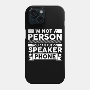 funny I'm Not a Person You Should Put On Speaker Phone cute Phone Case