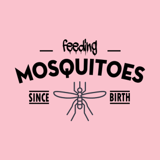 Feeding mosquitoes since birth T-Shirt