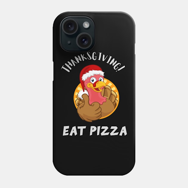 Thanksgiving Eat Pizza! Phone Case by TomUbon