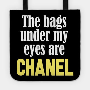 The Bags Under My Eyes Are Chanel Funny Quote Tote