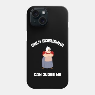 Only Babushka Can Judge Me Phone Case