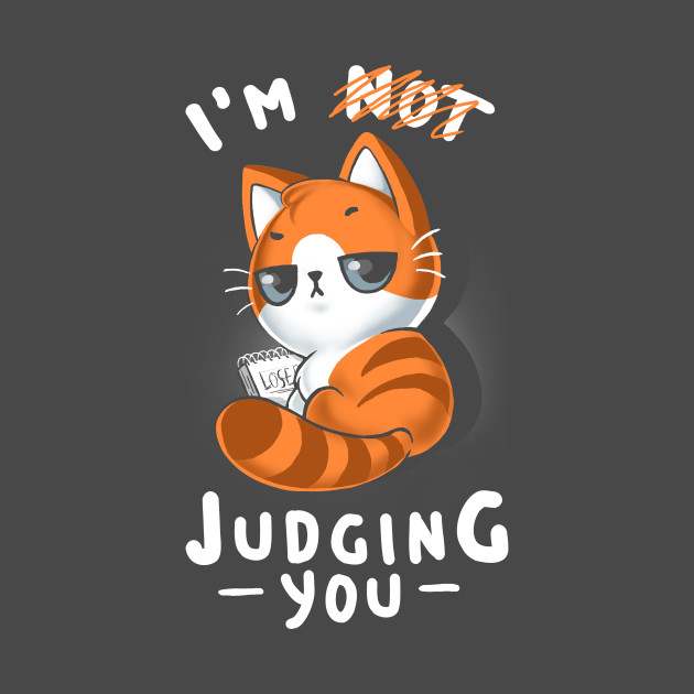 Judging you? Cat - Funny Sarcastic Kitty - Ironic Quote - Judging Cats ...