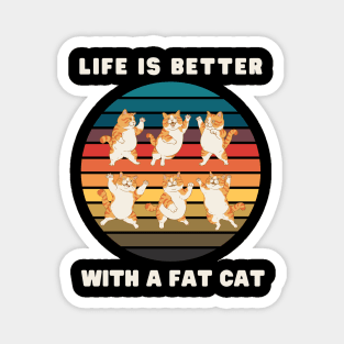 Life is better with a fat cat. Magnet