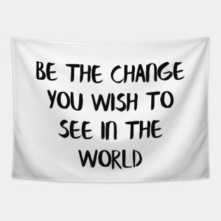 Be the change you wish to see in the world Tapestry