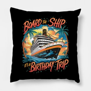 Board The Ship It's A Birthday Trip Cruise Vacation Pillow