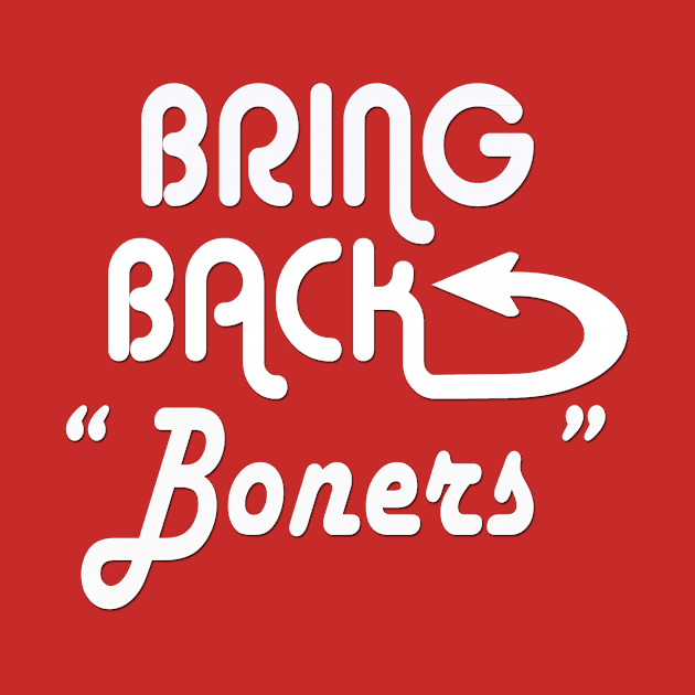 Bring Back Boners by AtoZwithAmyZ