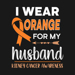 I Wear Orange For My Husband | Kidney Cancer T-Shirt