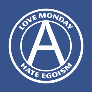 LOVE MONDAY, HATE EGOISM T-Shirt