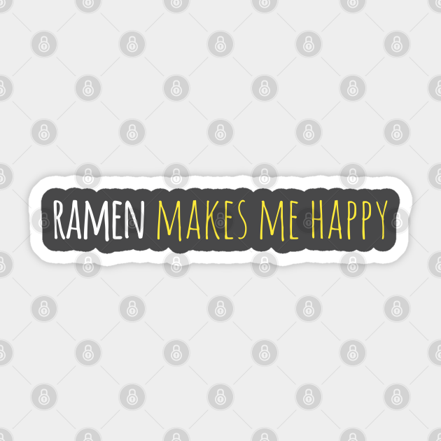 Ramen Makes Me Happy - Funny Ramen - Sticker