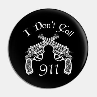 I Don't Call 911 Funny gift Pin