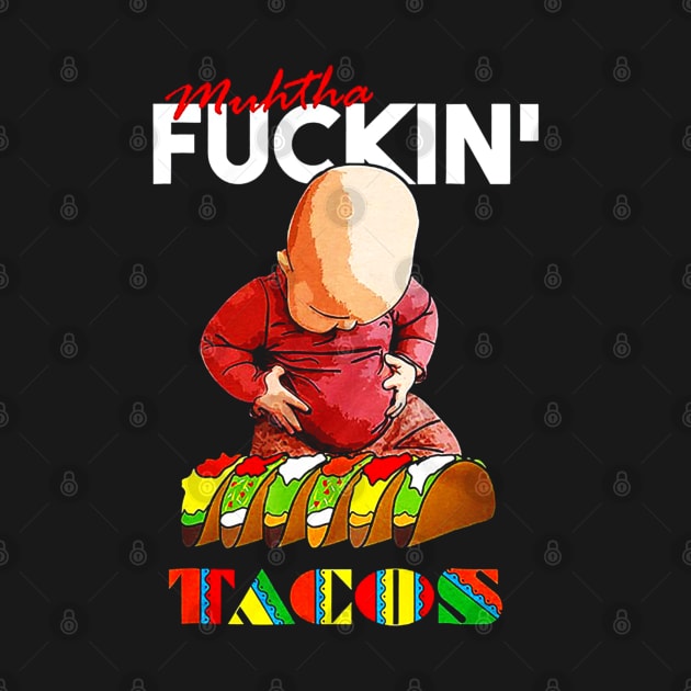 Muhtha Fuckin Tacos by CovidStore