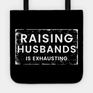 Raising Husbands Is Exhausting. Funny Wife Life. Tote