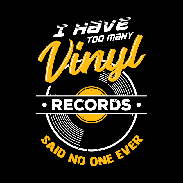 I Have Too Many Vinyl Records Said No One Ever by Dolde08