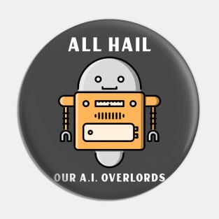 All hail our A.I. Overlords Pin