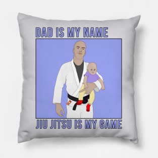 Dad Is My Name Jiu Jitsu Is My Game Pillow