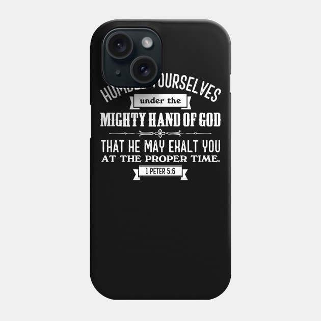 Humble Yourselves Under the Mighty Hand of God 1 Peter 5:6 Phone Case by Contentarama