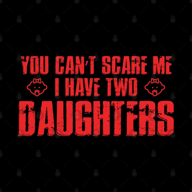 You Can't Scare Me I Have Two Daughters by monolusi