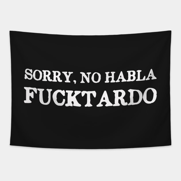 Sorry, No Habla Fucktardo Funny Tapestry by ckandrus